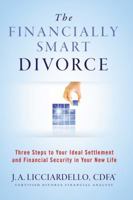 The Financially Smart Divorce: 3 Steps to Your Ideal Settlement and Financial Security in Your New Life 099621190X Book Cover