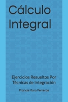 C?lculo Integral : Ejercicios Resueltos Por T?cnicas de Integraci?n 1980685940 Book Cover