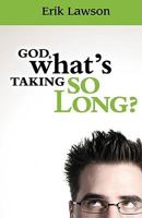 God What's Taking So Long 0984253467 Book Cover