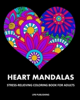 Heart Mandalas: Stress Relieving Coloring Book For Adults 1006706917 Book Cover