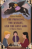 The Princess, the Knight, and the Lost God: A Chess Story B0BGNGJVWC Book Cover