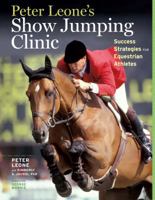 Peter Leone's Show Jumping Clinic: Success Strategies for Equestrian Competitors 1603427171 Book Cover