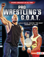 Pro Wrestling's G.O.A.T.: Hulk Hogan, Dwayne "The Rock" Johnson, and More (Sports' Greatest of All Time 172843159X Book Cover