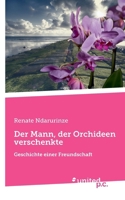 Der Mann, der Orchideen verschenkte: Geschichte einer Freundschaft (German Edition) 371035840X Book Cover