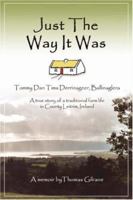 Just The Way It Was: Tommy Dan Tims Derrinageer, Ballinaglera: A true story of a traditional farm life in County Leitrim, Ireland 0595447112 Book Cover
