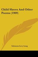 Child Slaves & Other Poems 1104081199 Book Cover