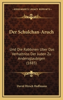 Der Schulchan-Aruch: Und Die Rabbinen Uber Das Verhaltniss Der Juden Zu Andersglaubigen (1885) 101640137X Book Cover