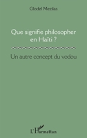 Que signifie philosopher en Haïti ?: Un autre concept du vodou (French Edition) 2343070725 Book Cover