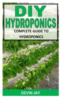 DIY Hydroponics: Complete Guide To Hydroponics B09JJFBMBR Book Cover