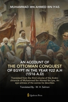 An Account Of The Ottoman Conquest Of Egypt In The Year 922 A.H (1516 A.D): Translated from the third volume of the Arabic chronicle of Muhammed Ibn ... An eye-witness of the scenes he describes 9366081584 Book Cover