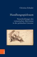 Handlungsspielraum: Neuschreibungen Des Romantischen Aktivismus in Der Polnischen Literatur (Bausteine Zur Slavischen Philologie Und Kulturgeschichte. ... Forschungen, 94) 3412525278 Book Cover