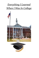 Everything I Learned When I Was In College 1986708985 Book Cover
