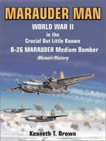 Marauder Man: World War II in the Crucial but Little Known B-26 Marauder Medium Bomber : A Memoir/History 0935553533 Book Cover