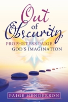Out of Obscurity, Prophetess Paige, God's Imagination 1489735429 Book Cover