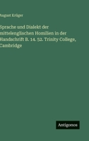 Sprache und Dialekt der mittelenglischen Homilien in der Handschrift B. 14. 52. Trinity College, Cambridge 3563911037 Book Cover