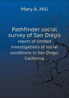Pathfinder Social Survey of San Diego Report of Limited Investigations of Social Conditions in San Diego, California 1177287684 Book Cover