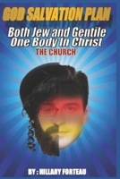 God Salvation Plan: Both Jews and Gentiles One Body in Christ THE CHURCH B092PG7QGB Book Cover