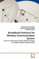 Broadband Antenna for Wireless Communication System: The art of microwave antenna design technique for modern wireless communication 3639291573 Book Cover