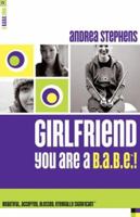Girlfriend, You Are a B.A.B.E.!: Beautiful, Accepted, Blessed, Eternally Significant (B.A.B.E. Book) 0800759516 Book Cover