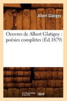 Oeuvres de Albert Glatigny: Poa(c)Sies Compla]tes (A0/00d.1879) 201259588X Book Cover