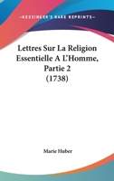 Lettres Sur La Religion Essentielle À L'homme, Volume 2... 1104141752 Book Cover