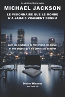 Michael Jackson : le visionnaire que le monde n’a jamais vraiment connu: Dans les coulisses de Neverland, de Marvel et des projets qu’il n’a jamais pu achever (French Edition) B0GYZ4R1L8 Book Cover