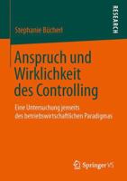 Anspruch Und Wirklichkeit Des Controlling: Eine Untersuchung Jenseits Des Betriebswirtschaftlichen Paradigmas 3658042710 Book Cover