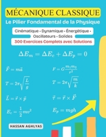 Mécanique Classique (Le Pilier Fondamental de la Physique): Cinématique • Dynamique • Énergétique • Oscillateurs • Solides - 300 Exercices Complets avec Solutions (French Edition) B0GGZJW1JS Book Cover