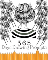 365 Days Drawing Prompts: Daily Journal Things To Draw Creative Exercise For Every Day Of The Year Art Sketchbook Challlenge B08MWJSHZL Book Cover