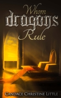 Whom Dragons Rule 1500313491 Book Cover
