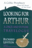 Looking for Arthur: A Once and Future Travelogue 1886449139 Book Cover