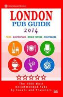 London Pub Guide 2014: The 1000 Most Recommended Pubs in London England UK (New Pub Guide 2014) 150034043X Book Cover