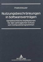 Nutzungsbeschränkungen in Softwareverträgen: Kartellrechtliche Implikationen für den vertraglichen Schutz von Computerprogrammen (Europäische Hochschulschriften Recht) 3631475438 Book Cover