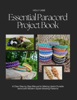 Essential Paracord Project Book: A Clear Step by Step Manual for Making Useful Durable Items with Modern Stylish Braiding Patterns B0FYDPNG8X Book Cover