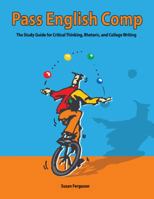 Pass English Comp: The Study Guide For Critical Thinking, Rhetoric, And College Writing 0982227108 Book Cover