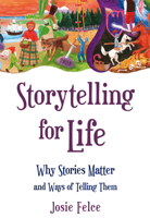 Storytelling for Life: Why Stories Matter and Ways of Telling Them 0863159230 Book Cover