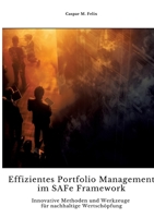 Effizientes Portfolio Management im SAFe Framework: Innovative Methoden und Werkzeuge für nachhaltige Wertschöpfung (German Edition) 3384320832 Book Cover