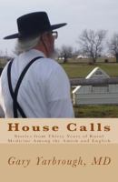 House Calls: Stories from Thirty Years of Rural Medicine Among the Amish and English 1484050738 Book Cover