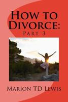 How to Divorce: Part 3: Part 3 1537092790 Book Cover