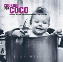 Cooking for Coco: Naturally Delicious Baby Food Recipes from a Chef's Kitchen 1903258707 Book Cover