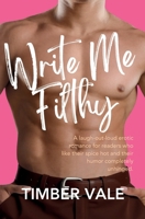 Write Me Filthy: A laugh-out-loud, unhinged, spicy erotic novella and romantic comedy with heart—and one dirty-mouthed alpha B0GDXCVBYY Book Cover
