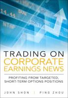Trading on Corporate Earnings News: Profiting from Targeted, Short-Term Options Positions 0137084927 Book Cover