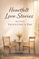 Heartfelt Love Stories Beyond Valentine’s Day: A Collection of Short Stories About Love, Loss, Connection, and What Remains (Beyond the Moment) B0GK1FBVF2 Book Cover