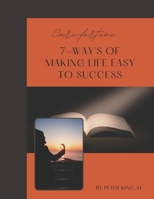 7-Way's of Making Life Easy to Succes. B0BLG6SWSK Book Cover