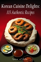 Korean Cuisine Delights: 103 Authentic Recipes B0BYRXP1FM Book Cover