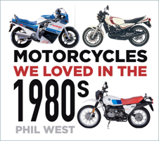 Motorcycles We Loved in the 1980s 0750996110 Book Cover