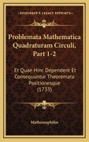 Problemata Mathematica Quadraturam Circuli, Part 1-2: Et Quae Hinc Dependent Et Consequuntur Theoremata Positionesque (1733) 1166304213 Book Cover