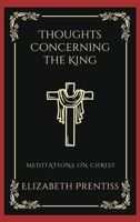 Thoughts Concerning the King: Meditations on Christ (Grapevine Press) 9358377267 Book Cover