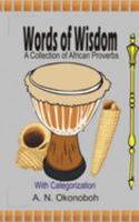 Words of Wisdom: A Collection of African Proverbs with Categorization 1520904363 Book Cover