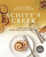 The Yummy Recipes from Schitt's Creek: The Food from the Café Tropical B096CYQJPX Book Cover
